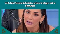 UeD, Ida Platano infuriata, prima lo sfogo poi la denuncia