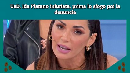 UeD, Ida Platano infuriata, prima lo sfogo poi la denuncia