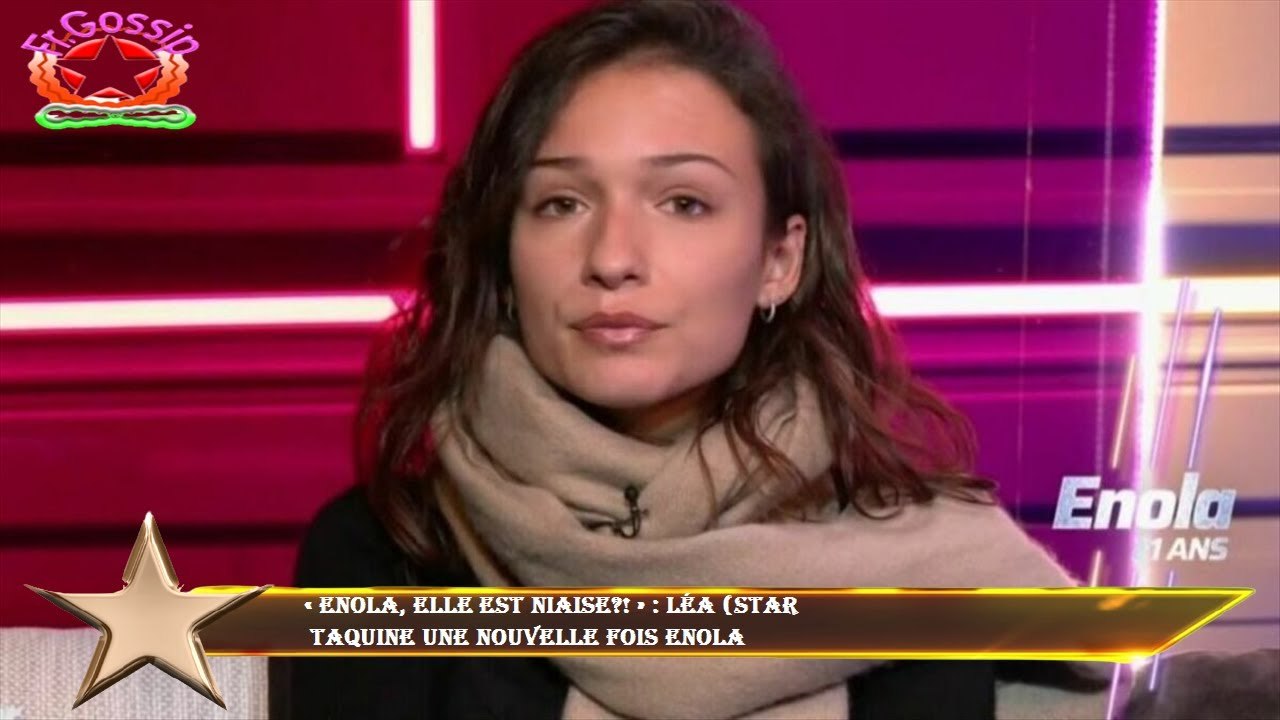 « Enola, elle est niaise?! » : Léa (Star  taquine une nouvelle fois Enola