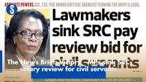 The News Brief: Victory - MPs sink SRC salary review for civil servants