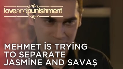 Mehmet is Trying to Separate Jasmine and Savaş | Love and Punishment - Episode 18