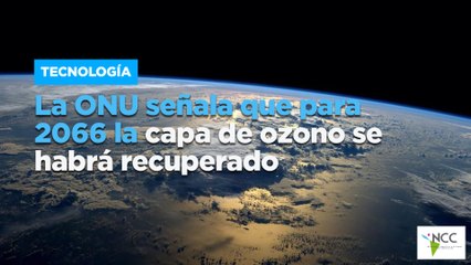 La ONU señala que para 2066 la capa de ozono se habrá recuperado