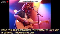 Rising folk singer-songwriter to perform at St. Joe’s Amp in Syracuse - 1breakingnews.com