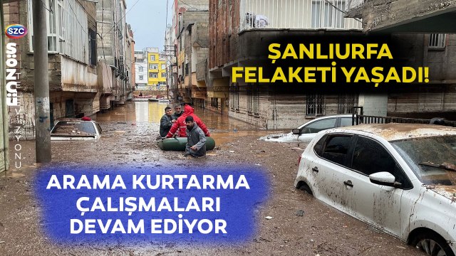 Şanlıurfa'yı Sel Vurdu! Arama Kurtarma Çalışmaları Devam Ediyor