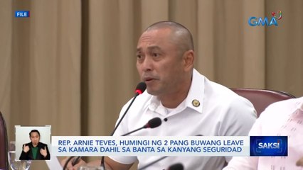 Rep. Arnie Teves, humingi ng 2 pang leave sa Kamara dahil sa aniya'y banta sa kanyang seguridad | Saksi