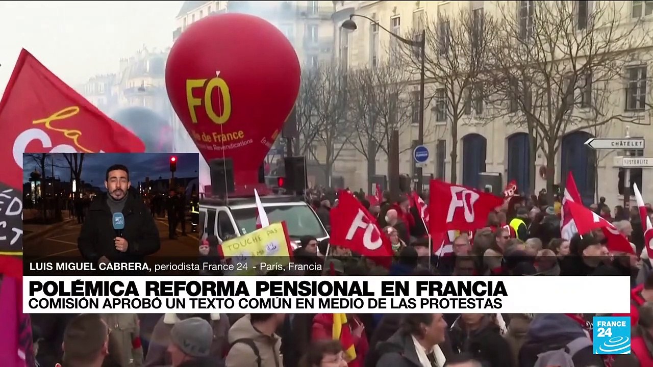 Informe desde París: acuerdo sobre la polémica reforma a las pensiones en medio de protestas
