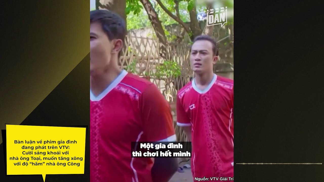 Bàn luận về phim gia đình đang phát trên VTV: Cười sảng khoái với nhà ông Toại, muốn tăng xông với độ “hãm” nhà ông Công | Điện Ảnh Net