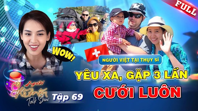 Người Kết Nối 69 Yêu xa bạn trai Thụy Sĩ gặp 3 lần thì cưới cô gái nghị lực học nhiều thứ tiếng