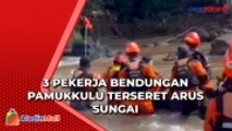 Tiba-Tiba Meluap 3 Pekerja Bendungan Pamukkulu Terseret Arus Sungai, 2 Tewas 1 Masih Hilang