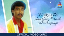 Wahyu OS - Kau Yang Pernah Aku Sayangi (Official Lyric Video)