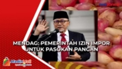 Mendag: Pemerintah Izin Impor untuk Pasokan Pangan