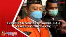 Baru Setahun Bebas, Eks Bupati Sidoarjo Saiful Ilah Kembali Ditahan KPK