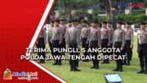 Terima Pungli Casis Bintara Polri Hingga Rp500 juta, 5 Anggota Polda Jawa Tengah Dipecat