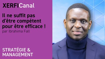 Il ne suffit pas d'être compétent pour être efficace ! [Ibrahima Fall]