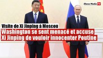 Xi Jinping à Moscou : Les Etats-Unis très en colère contre le dirigeant chinois