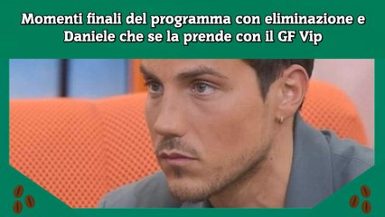 Momenti finali del programma con eliminazione e Daniele che se la prende con il GF Vip