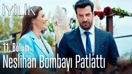 Neslihan bombayı patlattı - İyilik 11. Bölüm