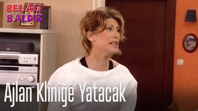 Ajlan kliniğe yatacak - Belalı Baldız
