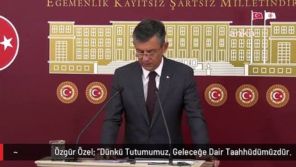 Özgür Özel: "Dünkü Tutumumuz, Geleceğe Dair Taahhüdümüzdür.