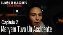Meryem tuvo un accidente - El Niño Es El Secreto de La Madre Capítulo 2
