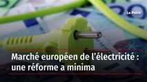 Marché européen de l’électricité : une réforme a minima