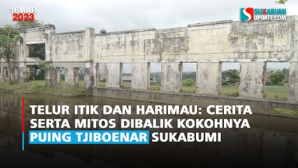 Telur Itik dan Harimau: Cerita Serta Mitos Dibalik Kokohnya Puing Tjiboenar Sukabumi