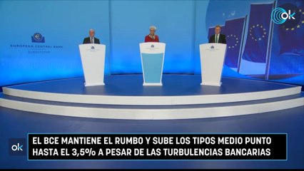 El BCE mantiene el rumbo y sube los tipos medio punto hasta el 3,5% a pesar de las turbulencias bancarias