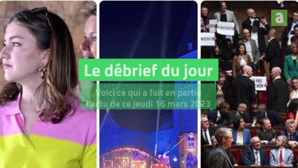 Le débrief de l'actu du jeudi 16 mars 2023
