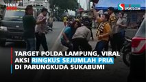 Target Polda Lampung, Viral Aksi Ringkus Sejumlah Pria di Parungkuda Sukabumi