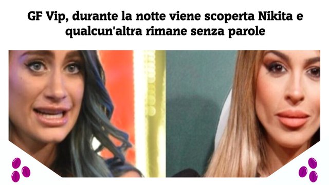 GF Vip, durante la notte viene scoperta Nikita e qualcun'altra rimane senza parole