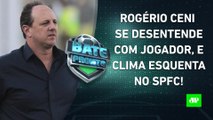 CLIMA QUENTE! São Paulo tem TRETA entre Rogério Ceni e jogador! SAIBA BASTIDORES! | BATE PRONTO