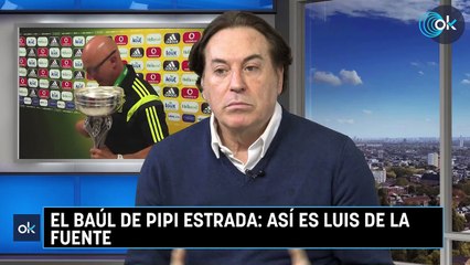 EL BAÚL DE PIPI ESTRADA: ASÍ ES LUIS DE LA FUENTE