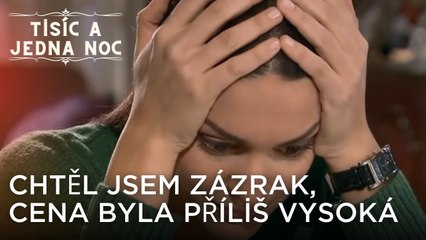 Chtěl jsem zázrak, cena byla příliš vysoká | Tisíc a Jedna Noc Epizoda 9