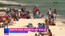 EU emite alerta de viaje para turistas que visiten la Riviera Maya