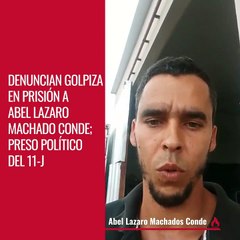 Denuncian golpiza  en prisión a Abel Lázaro  Machado Conde; preso político del 11-J
