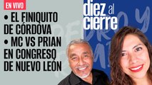 #EnVivo | #DiezAlCierre | El finiquito de Córdova | MC VS PRIAN | Edomex: Muere alumna tras pelea