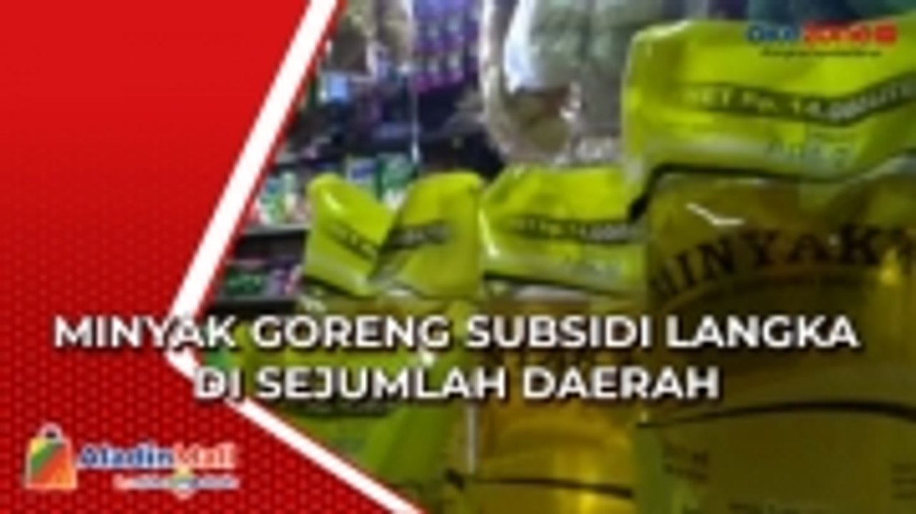Minyak Goreng Subsidi Langka di Sejumlah Daerah, Ternyata Ini Penyebabnya