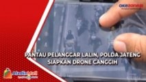 Polda Jateng Siapkan Drone dengan Kamera pengintai yang Mampu Catat Nopol Pelanggar Lalin