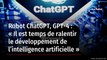 Robot ChatGPT, GPT-4 : « Il est temps de ralentir le développement de l’intelligence artificielle »