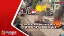 Dilarang Menambang Kapur, Warga Tutup Jalan dan Bakar Ban di Jember