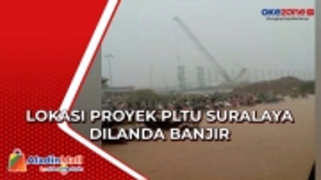 Diguyur Hujan Deras Lokasi Proyek PLTU Suralaya Dilanda Banjir, Begini Kondisinya