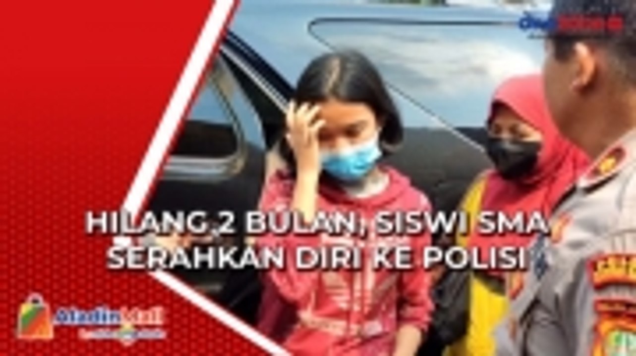 Diduga diculik Pengamen dan Hilang 2 Bulan, Siswi SMA Serahkan Diri ke Polisi
