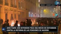 Arde París: 200 detenidos tras una noche de disturbios contra la reforma de las pensiones de Macron