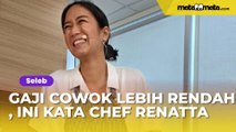 Soal Cowok Gajinya Lebih Rendah dari Cewek, Chef Renatta Kasih Jawaban Berkelas