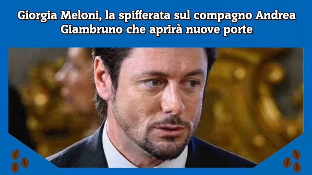 Giorgia Meloni, la spifferata sul compagno Andrea Giambruno che aprirà nuove porte