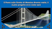 Il Ponte sullo Stretto di Messina diventa realtà, il nuovo progetto ecco come sarà