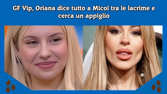 GF Vip, Oriana dice tutto a Micol tra le lacrime e cerca un appiglio
