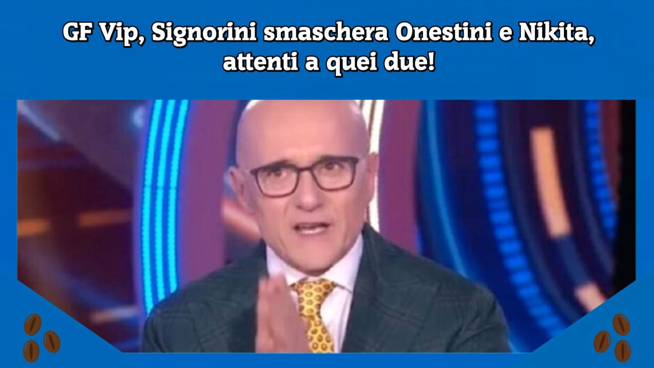 GF Vip, Signorini smaschera Onestini e Nikita, attenti a quei due!