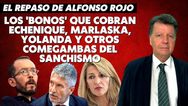 Alfonso Rojo: “Los 'bonos' que cobran Echenique, Marlaska, Yolanda y otros comegambas del sanchismo”