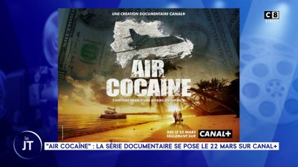 L'invité du jour: "Air CocaÏne": La série documentaire se pose le 22 mars sur Canal+